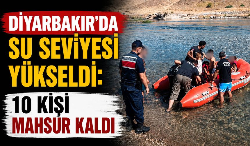 Diyarbakır’da su seviyesi yükseldi: 10 kişi mahsur kaldı