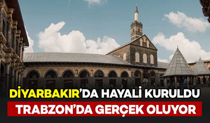 Diyarbakır’ın hayali Trabzon’da gerçek oluyor