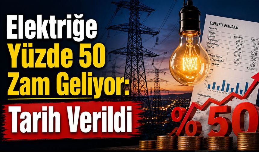 Elektriğe Yüzde 50 Zam Geliyor: Tarih Verildi, Zam Kapıda