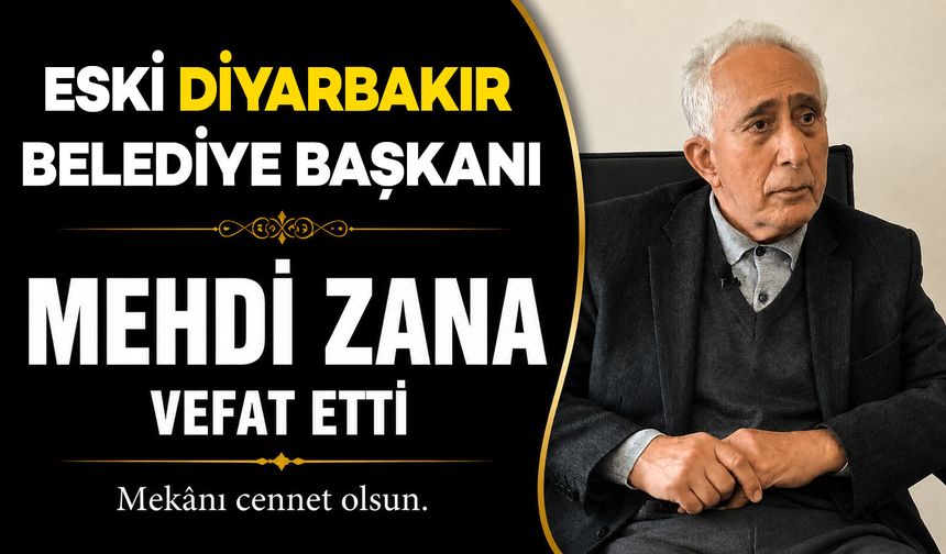 Eski Diyarbakır Belediye Başkanı Mehdi Zana vefat etti