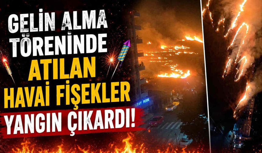 Gelin Alma Töreninde Atılan Havai Fişekler Yangın Çıkardı