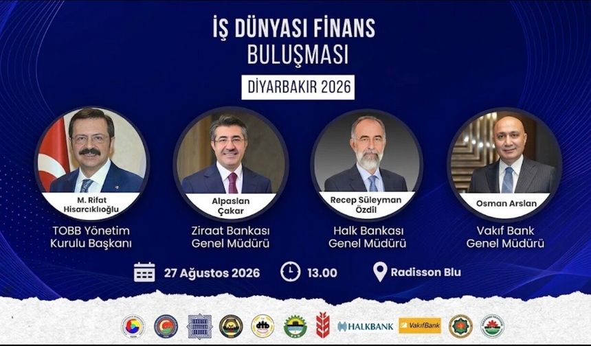DİYARBAKIR’DA DEV BULUŞMA: FİNANS VE İŞ DÜNYASI BİR ARAYA GELİYOR