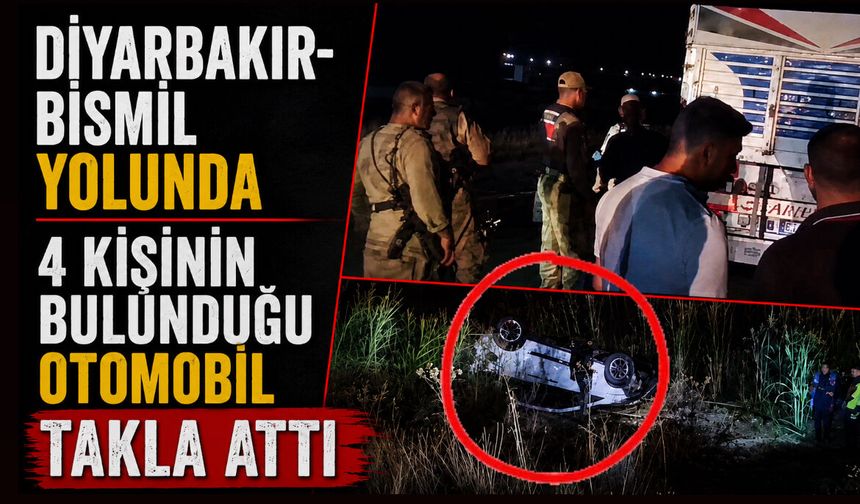 Diyarbakır-Bismil yolunda 4 kişinin bulunduğu otomobil takla attı