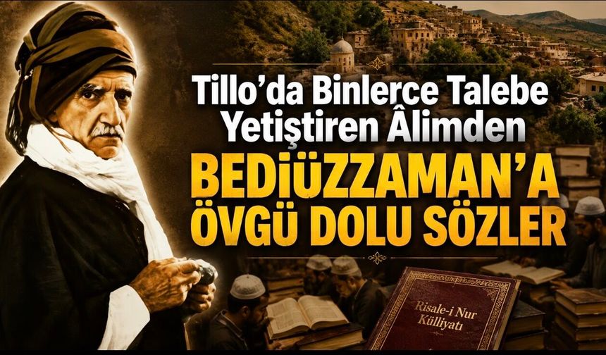 Tillo’da Binlerce Talebe Yetiştiren Âlimden Bediüzzaman’a Övgü Dolu Sözler