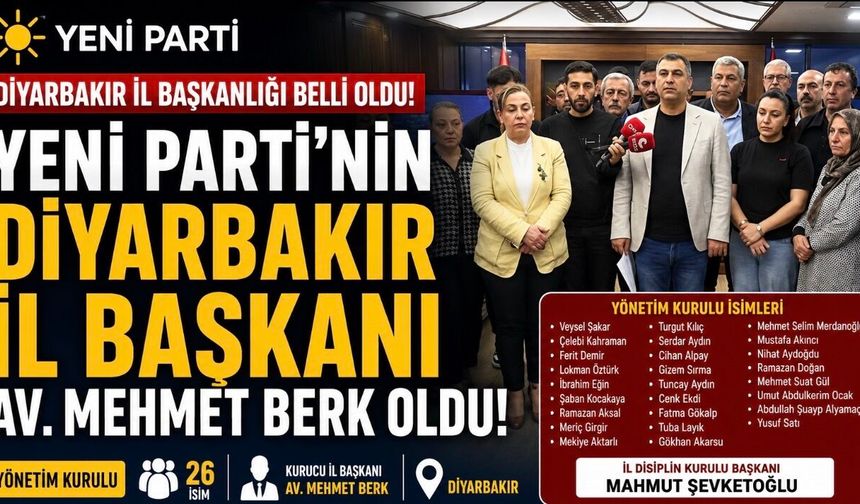 Yeni Parti’nin Diyarbakır İl Başkanı belli oldu: Kurucu yönetim açıklandı