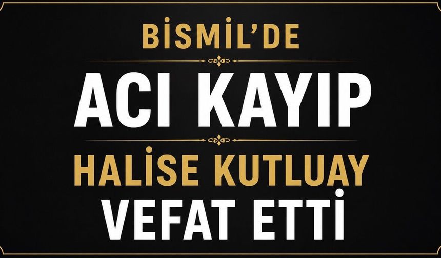 Bismil’de Kutluay ailesinin acı günü: Halise Kutluay vefat etti