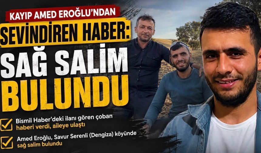 Bismil Haber’in kayıp duyurusu sonuç verdi: Amed Eroğlu sağ salim bulundu