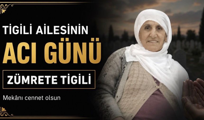 Bismil’de Tigili ailesinin acı günü: Zümrete Tigili vefat etti