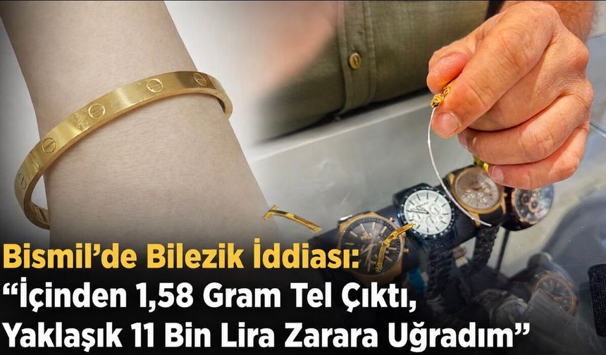 Bismil’de bilezik iddiası: “İçinden 1,58 gram tel çıktı, 11 bin lira zarar ettim”
