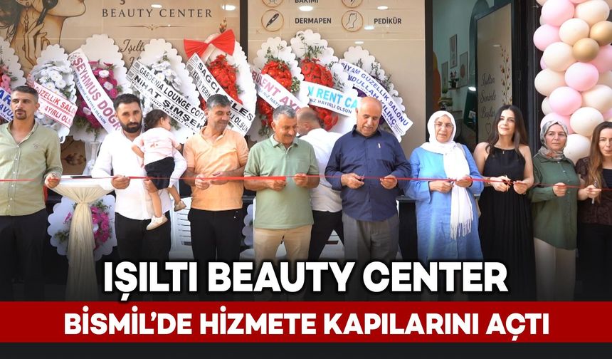 Işıltı Beauty Center Bismil'de Hizmete Açıldı