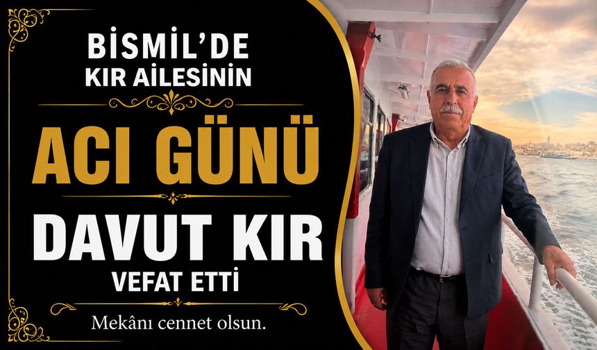 Kazancı mahallesinden Kır ailesinin acı günü: Davut Kır vefat etti
