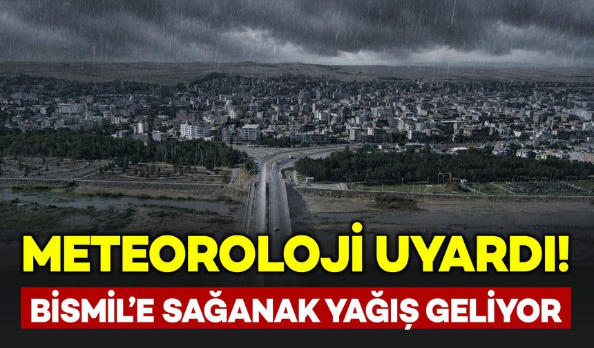 Meteorolojiden Bismil’e sağanak yağış uyarısı