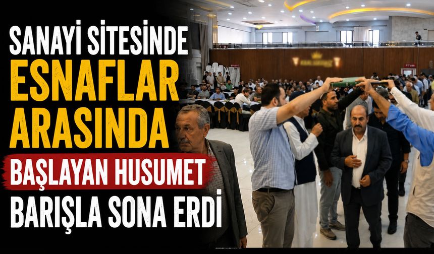 Sanayi sitesinde esnaflar arasında başlayan husumet barışla sona erdi