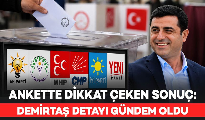 Son Ankette Dikkat Çeken Sonuç: Demirtaş Detayı Gündem Oldu