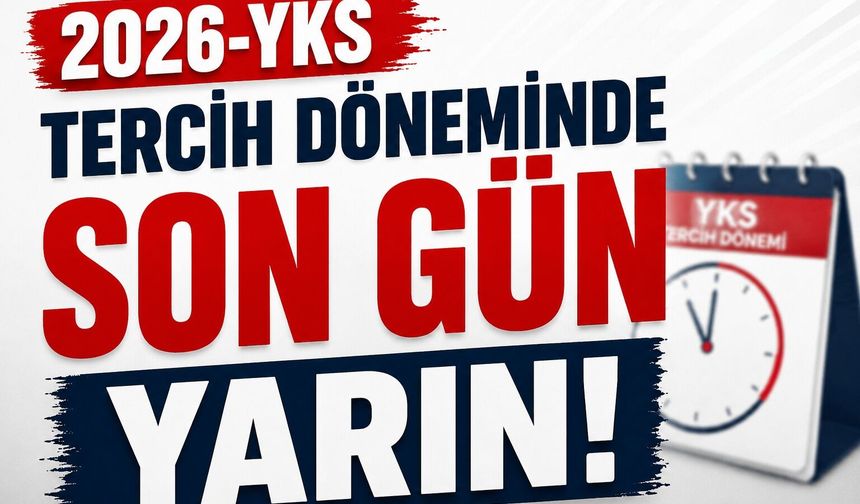 2026-YKS tercih döneminde son gün yarın