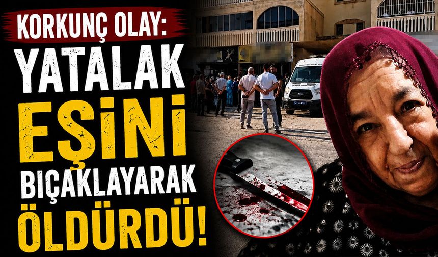 Korkunç olay: Yatalak eşini bıçaklayarak öldürdü