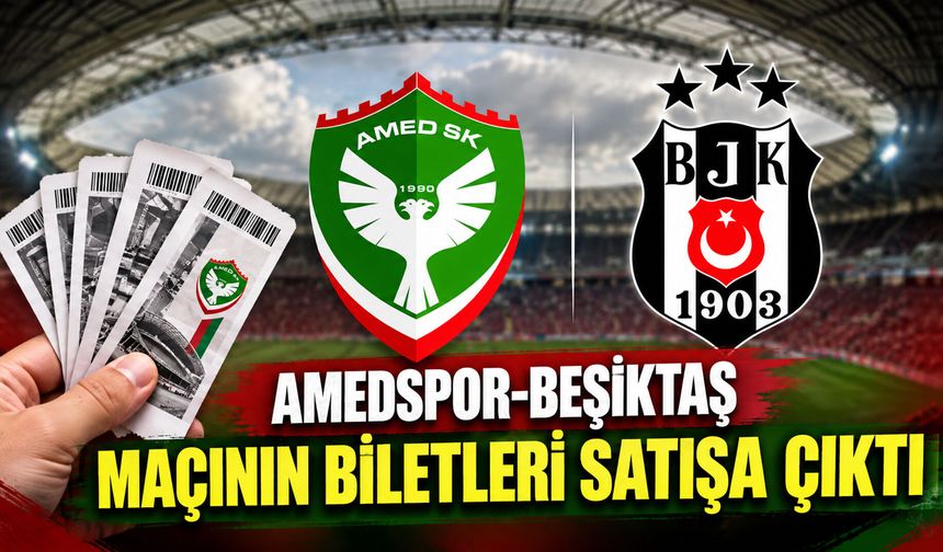 Amedspor-Beşiktaş maçının biletleri satışa çıktı