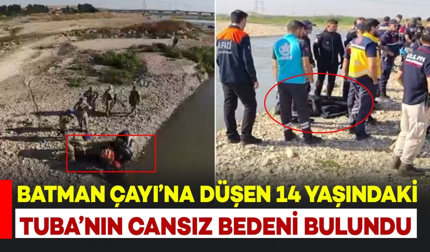 Batman Çayı’na düşen 14 yaşındaki Tuba’nın cansız bedenine ulaşıldı