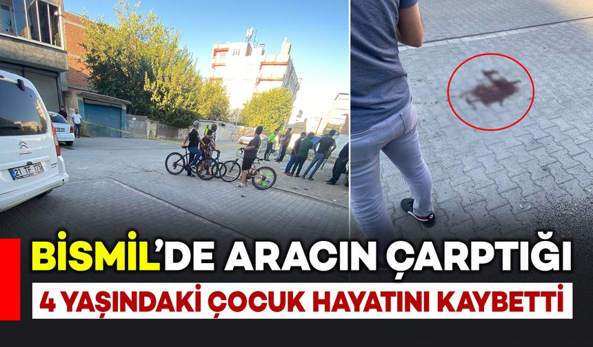 Bismil’de aracın çarptığı 4 yaşındaki çocuk hayatını kaybetti