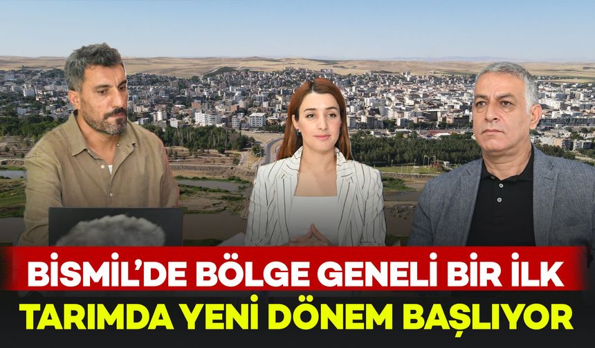 Bismil’de bölge geneli bir ilk yapılıyor: Tarımda yeni dönem başlıyor