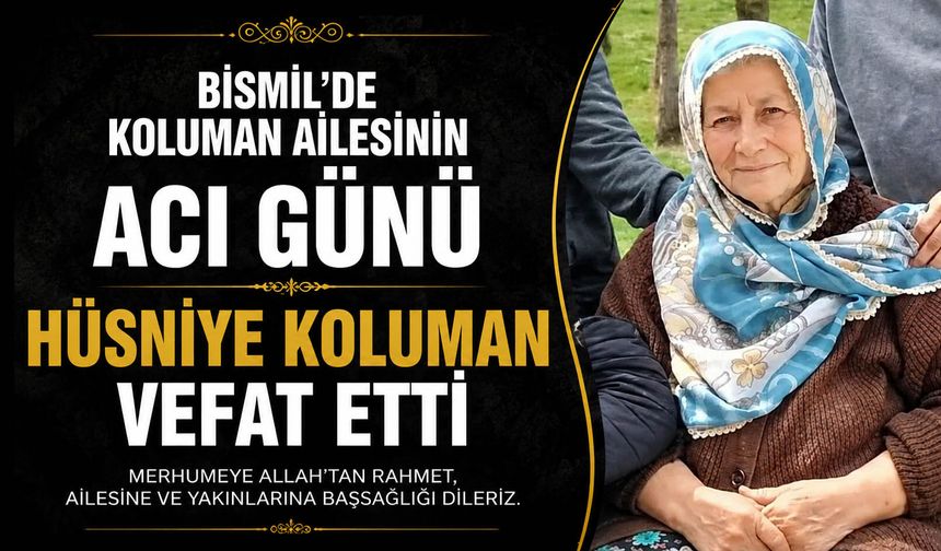 Bismil’de Koluman ailesinin acı günü: Hüsniye Koluman vefat etti
