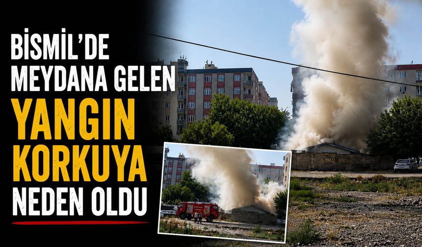 Bismil’de Meydana Gelen Yangın Korkuya Neden Oldu