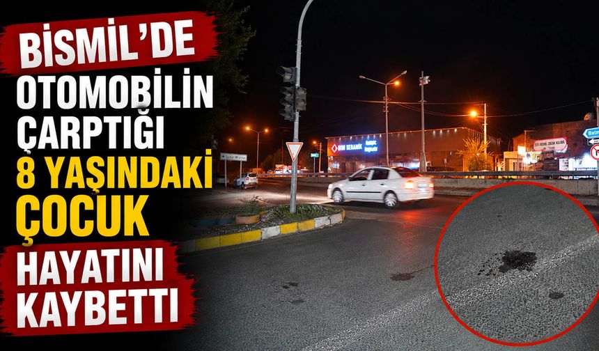 Bismil’de otomobilin çarptığı 8 yaşındaki çocuk hayatını kaybetti