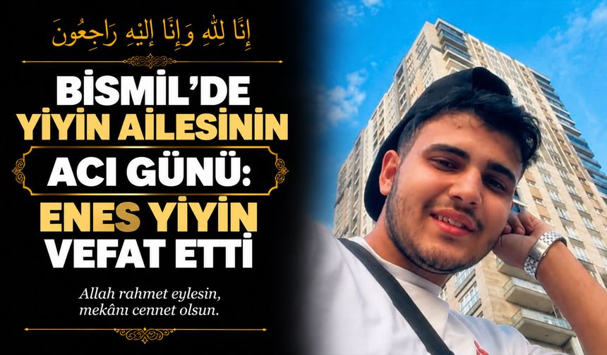 Bismil’de Yiyin ailesinin acı günü: Enes Yiyin vefat etti