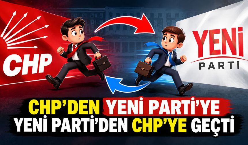 CHP’den YENİ Parti’ye geçti, yeniden CHP’ye döndü