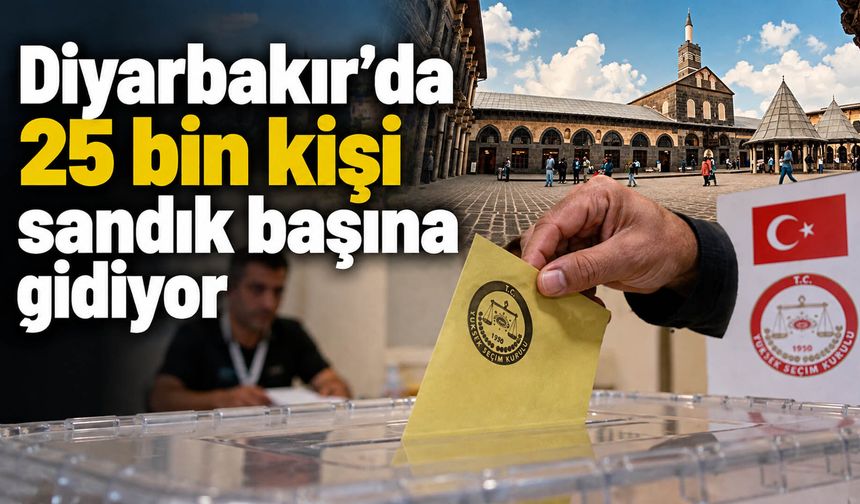 Diyarbakır’da 25 bin kişi sandık başına gidiyor
