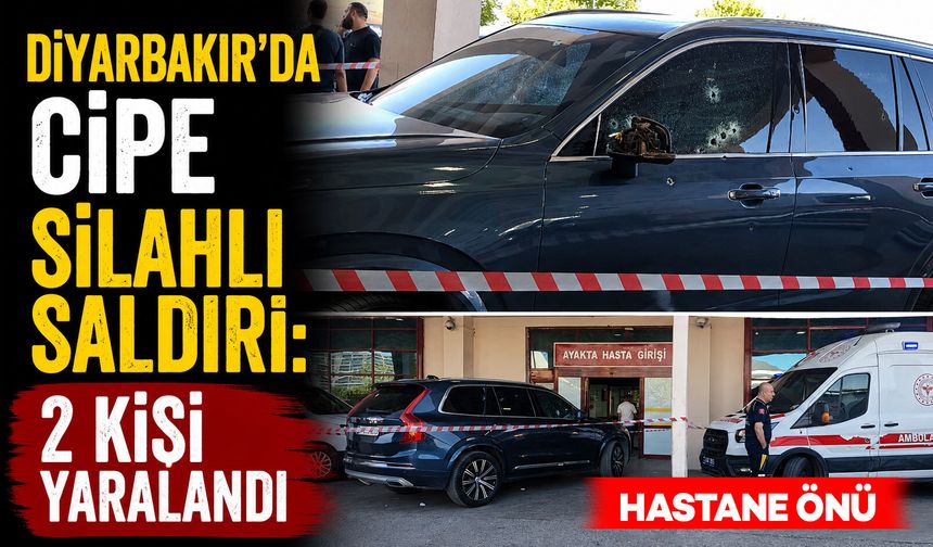 Diyarbakır’da cipe silahlı saldırı: 2 kişi yaralandı