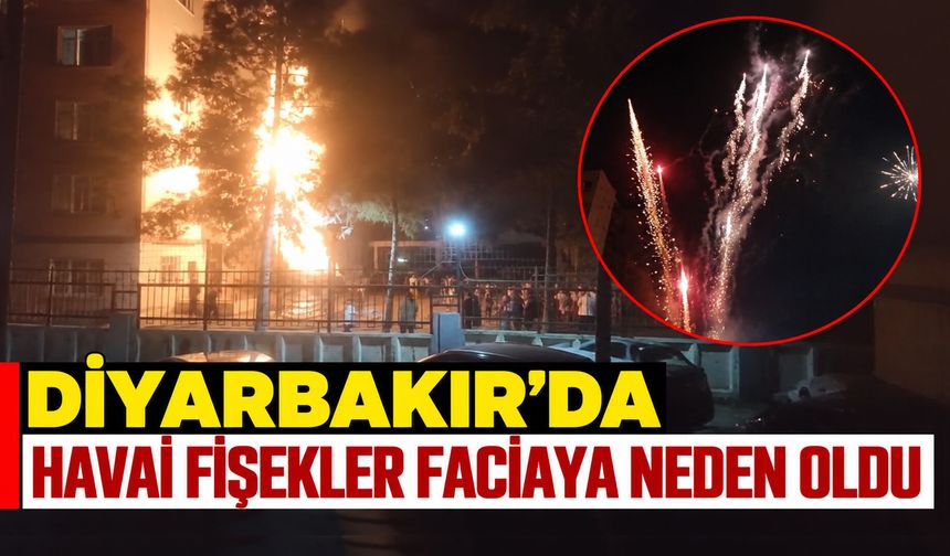 Diyarbakır’da havai fişekler faciaya neden oldu