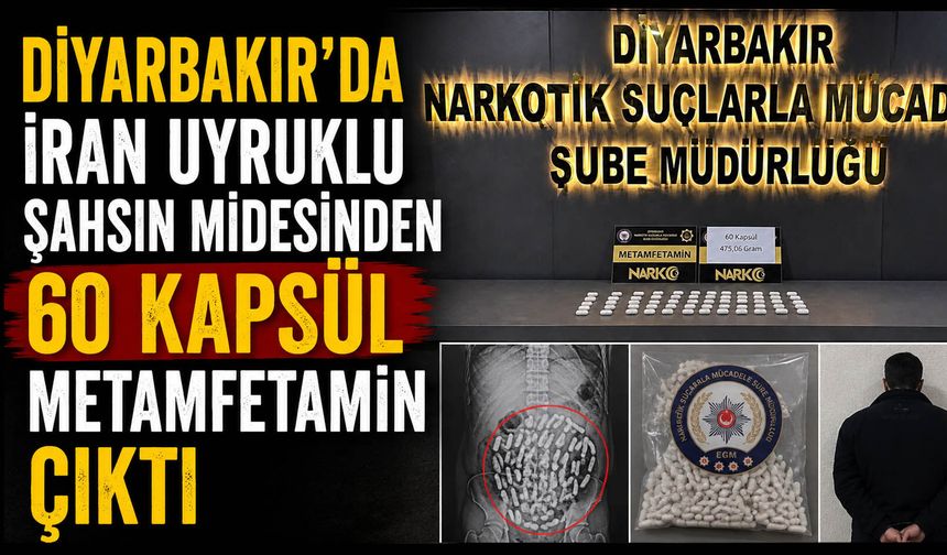Diyarbakır’da İran uyruklu şahsın midesinden 60 kapsül metamfetamin çıktı