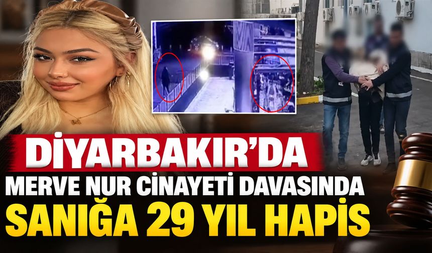Diyarbakır’da Merve Nur cinayeti davasında sanığa 29 yıl hapis