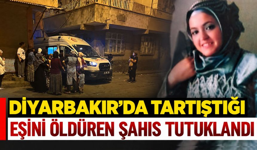 Diyarbakır'da Tartıştığı Eşini Öldüren Şahıs Tutuklandı