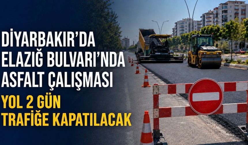 Diyarbakır’da Elazığ Bulvarı’nda asfalt çalışması: Yol 2 gün trafiğe kapatılacak