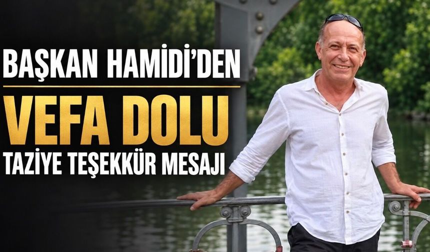Başkan Hamidi’den vefa dolu taziye teşekkür mesajı