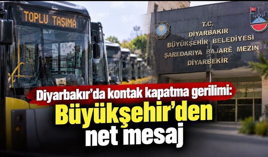 Diyarbakır’da kontak kapatma gerilimi: Büyükşehir’den net mesaj
