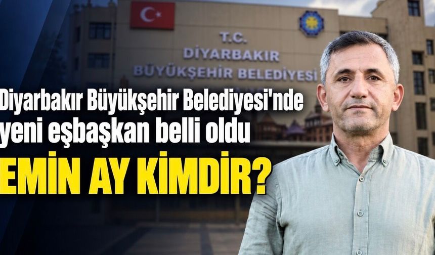 Diyarbakır Büyükşehir Belediyesi’nde yeni eşbaşkan belli oldu: Emin Ay kimdir?