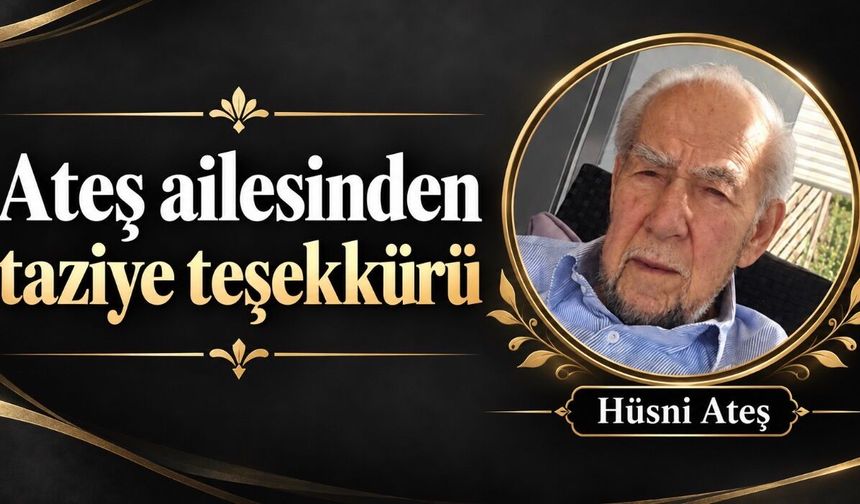 Hüsni Ateş’in ailesinden duygulandıran teşekkür mesajı