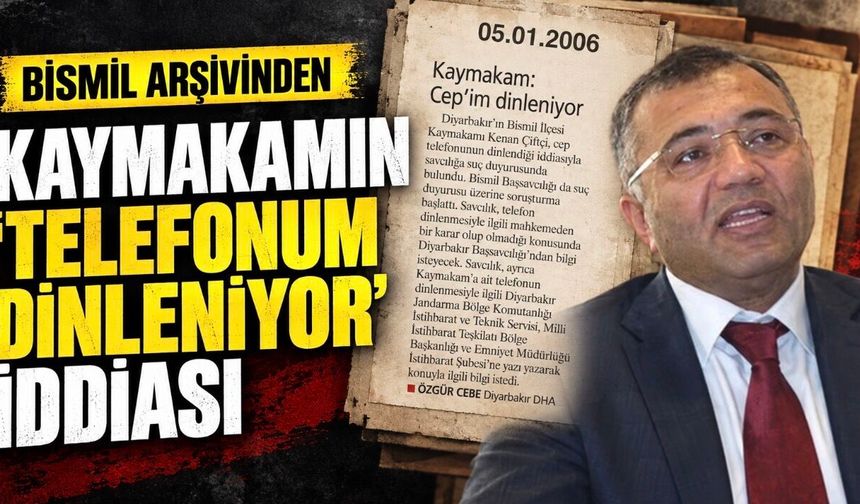 Bismil arşivinden: Kaymakamın “Telefonum dinleniyor” iddiası soruşturma başlattı