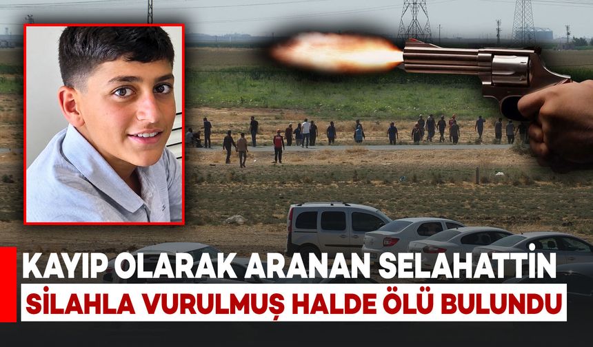 Kayıp olarak aranan Selahattin silahla vurulmuş halde ölü bulundu