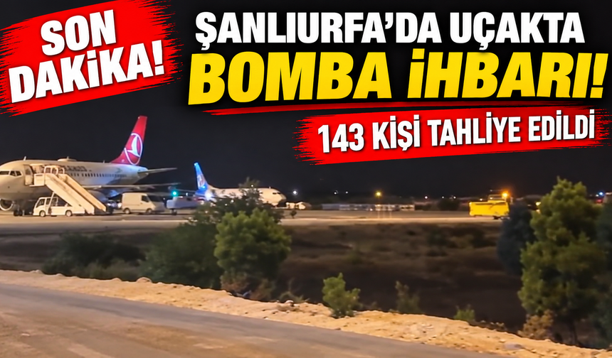 SON DAKİKA! Şanlıurfa’da uçakta bomba ihbarı: 143 kişi tahliye edildi