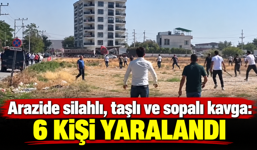 Arazide silahlı, taşlı ve sopalı kavga: 6 kişi yaralandı