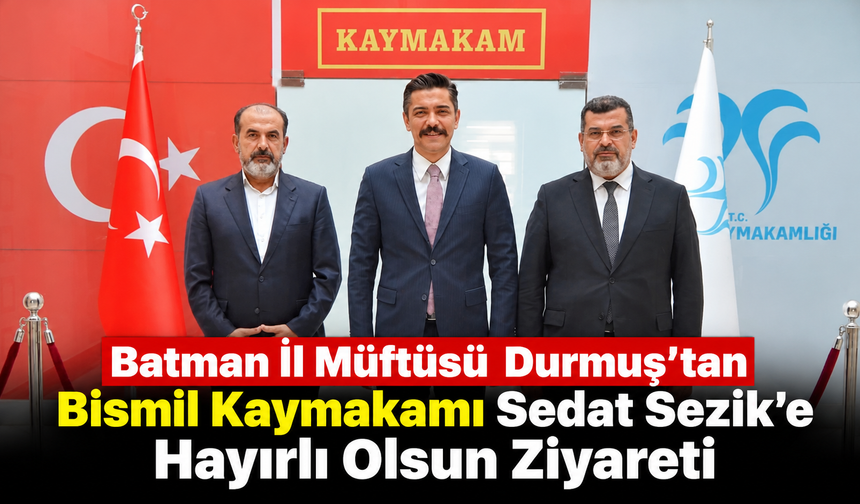 Batman İl Müftüsü Durmuş'tan Bismil Kaymakamı Sedat Sezik'e Hayırlı Olsun Ziyareti