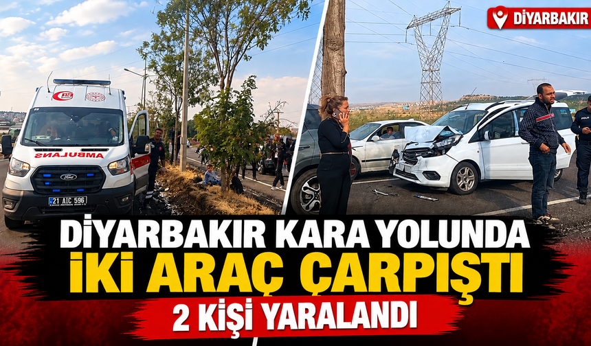 Diyarbakır kara yolunda iki araç çarpıştı: 2 kişi yaralandı