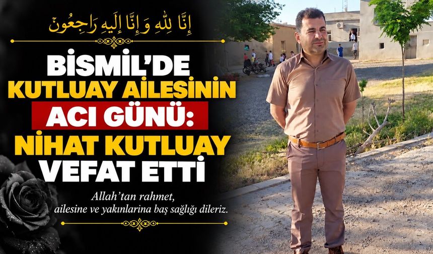 Bismil’de Kutluay ailesinin acı günü: Mehmet Nihat Kutluay vefat etti