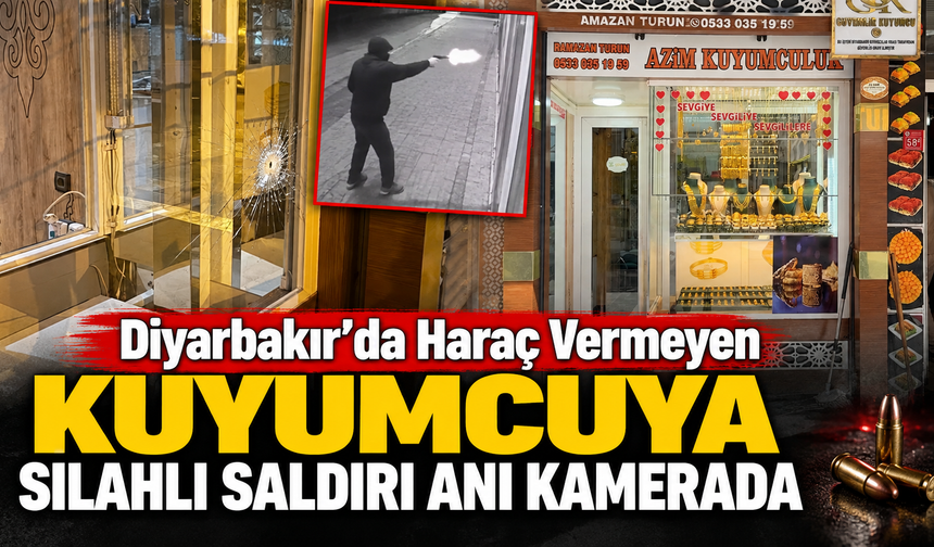 Diyarbakır'da Haraç Vermeyen Kuyumcuya Silahlı Saldırı Anı Kamerada