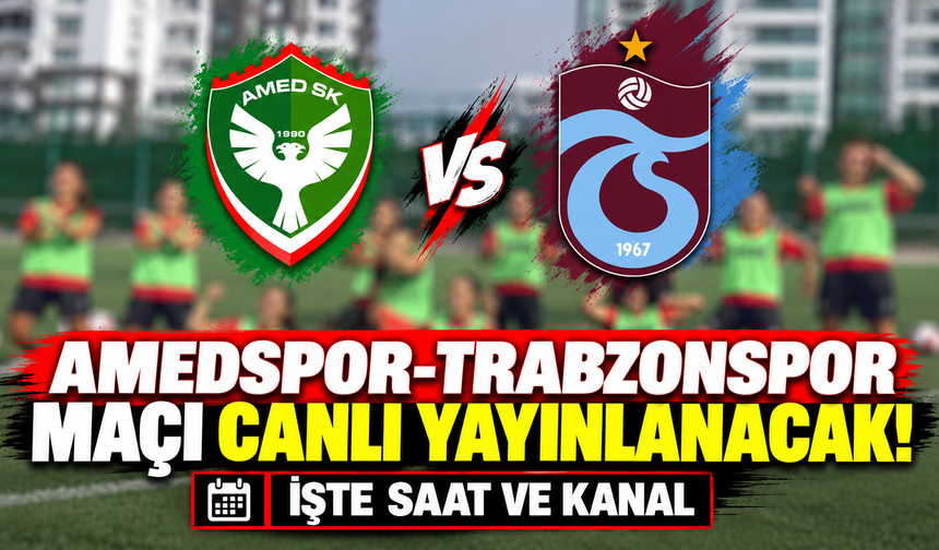 Amedspor-Trabzonspor Maçı Canlı Yayınlanacak! İşte Saat ve Kanal
