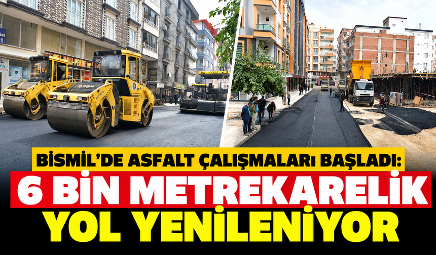 Bismil'de Asfalt Çalışmaları Başladı: 6 Bin Metrekarelik Yol Yenileniyor